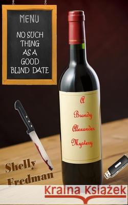 No Such Thing as a Good Blind Date: A Brandy Alexander Mystery Shelly Fredman 9781544060729 Createspace Independent Publishing Platform - książka