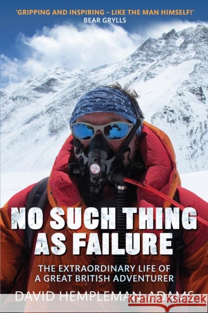 No Such Thing As Failure: The Extraordinary Life of a Great British Adventurer David Hempleman-Adams 9781472113047 Little, Brown Book Group - książka