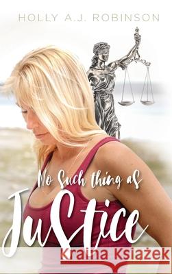 No Such Thing as Justice Holly A. J. Robinson 9781525587702 FriesenPress - książka