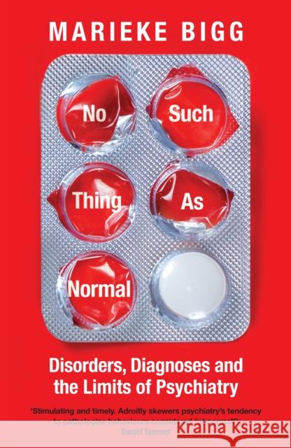 No Such Thing as Normal: Disorders, Diagnoses and the Limits of Psychiatry Marieke Bigg 9781800819016 Profile Books Ltd - książka
