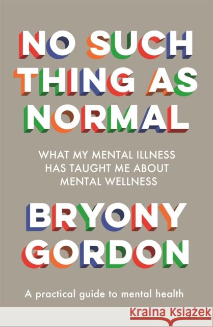 No Such Thing as Normal: From the author of Glorious Rock Bottom Bryony Gordon 9781472279354 Headline Publishing Group - książka