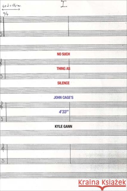 No Such Thing as Silence: John Cage's 4'33 Gann, Kyle 9780300171297 Yale University Press - książka