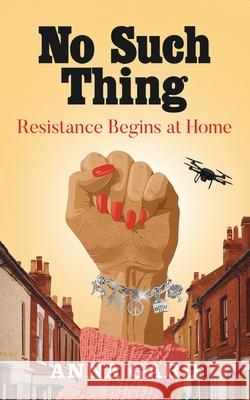 No Such Thing: Resistance Begins at Home Anna Gard 9781036922986 Maid Marian Press - książka
