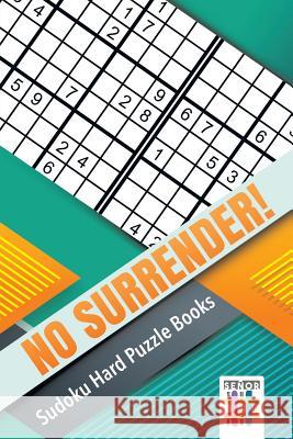 No Surrender! Sudoku Hard Puzzle Books Senor Sudoku 9781645215554 Senor Sudoku - książka
