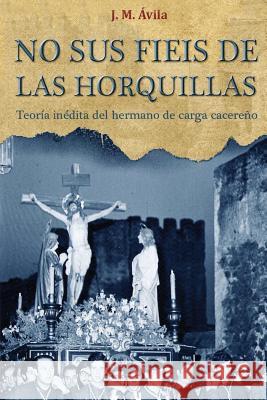 No Sus Fieis de las Horquillas: Teoría Inédita del Hermano de Carga Cacereño Ávila Román, José María 9788415788720 Uno Editorial - książka