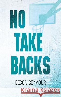 No Take Backs: Alternate Cover: Alternate Cover: Alternative Cover Becca Seymour Booksmith Designs  9781922679598 Rainbow Tree Publishing - książka