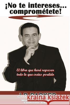 ¡No te intereses... Comprométete! Parker, J. R. 9781329624290 Lulu.com - książka