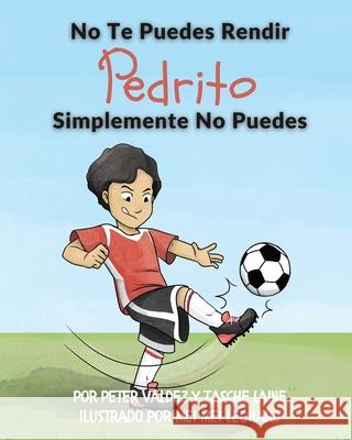 No Te Puedes Rendir Pedrito Simplemente No Puedes Tasche Laine Peter Valdez Araceli Romero 9781955674072 Skye Blue Press - książka