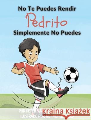 No Te Puedes Rendir Pedrito Simplemente No Puedes Tasche Laine Peter Valdez Araceli Romero 9781955674089 Skye Blue Press - książka