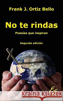 No te rindas: Poesías que inspiran Ortiz Bello, Frank J. 9781881741534 Ediciones Eleos, Incorporated - książka