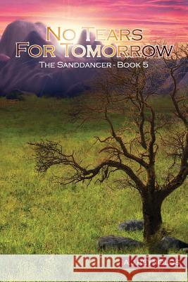 No Tears For Tomorrow: The Sanddancers Book 5 A. J. Reynolds 9781515099505 Createspace Independent Publishing Platform - książka