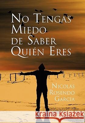 No Tengas Miedo de Saber Quien Eres Nicolas Rosendo Garcia 9781617644856 Palibrio - książka