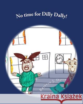 No time for Dilly Dally! Davis, Kristin J. 9781533040435 Createspace Independent Publishing Platform - książka