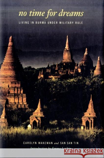 No Time for Dreams: Living in Burma Under Military Rule Wakeman, Carolyn 9780742557031 Rowman & Littlefield Publishers, Inc. - książka