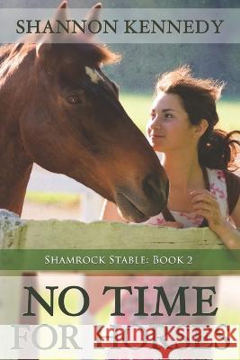 No Time for Horses Shannon Kennedy   9798886530186 Fire & Ice Young Adult Books - książka