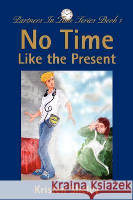 No Time Like the Present: Partners In Time Series Book 1 Sheley, Kristen 9780595246878 Writer's Showcase Press - książka