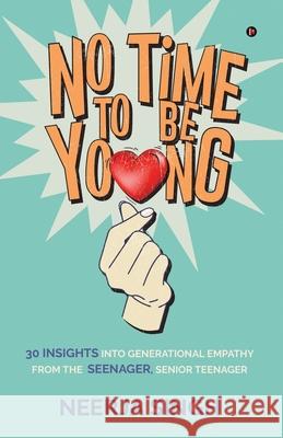 No Time to Be Young: 30 Insights into Generational Empathy from the Seenager, Senior Teenager Neerja Singh 9781648998850 Notion Press - książka