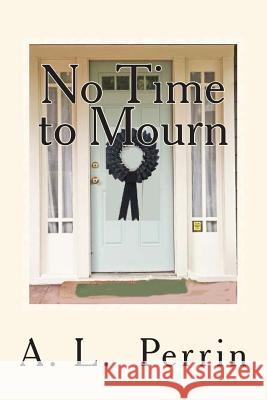 No Time to Mourn A. L. Perrin 9781500711344 Createspace Independent Publishing Platform - książka