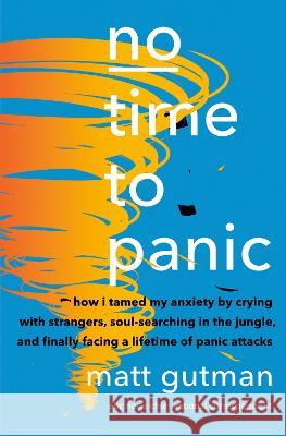 No Time to Panic: The New Science of Panic Attacks and My Quest to Conquer Anxiety Matt Gutman 9780385549059 Doubleday Books - książka