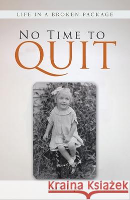 No Time to Quit: Life in a Broken Package Lipe, Gail 9781490800967 WestBow Press - książka