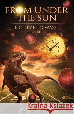 No Time to Waste: From Under the Sun, Book 2 Kordel Lentine 9781953812032 Aspilos Books - książka