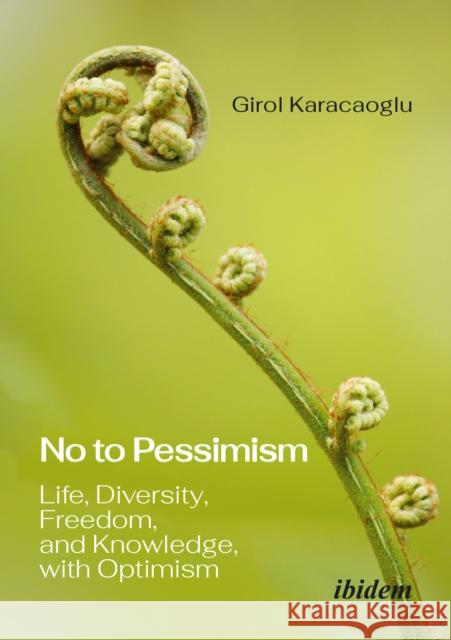 No to Pessimism: Life, Diversity, Freedom, and Knowledge, with Optimism Girol Karacaoglu 9783838220338 ibidem-Verlag, Jessica Haunschild u Christian - książka
