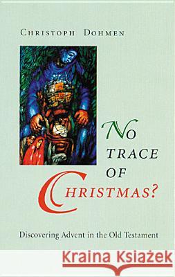 No Trace of Christmas?: Discovering Advent in the Old Testament Christoph Dohmen, Linda M. Maloney 9780814627150 Liturgical Press - książka