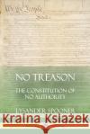 No Treason: The Constitution of No Authority Lysander Spooner 9780359012176 Lulu.com
