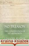 No Treason: The Constitution of No Authority (Hardcover) Lysander Spooner 9780359012183 Lulu.com