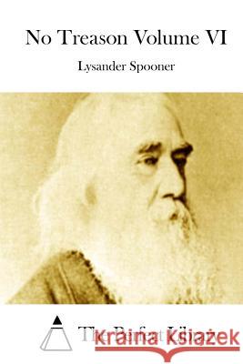 No Treason Volume VI Lysander Spooner The Perfect Library 9781512174502 Createspace - książka