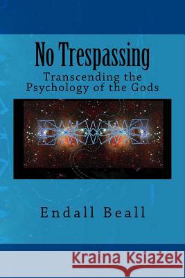 No Trespassing: Transcending the Psychology of the Gods Endall Beall 9781541264182 Createspace Independent Publishing Platform - książka
