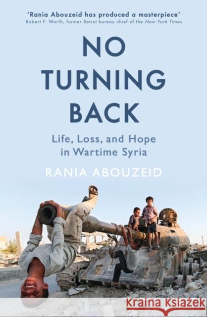 No Turning Back Life, Loss, and Hope in Wartime Syria Abouzeid, Rania 9781786074171  - książka