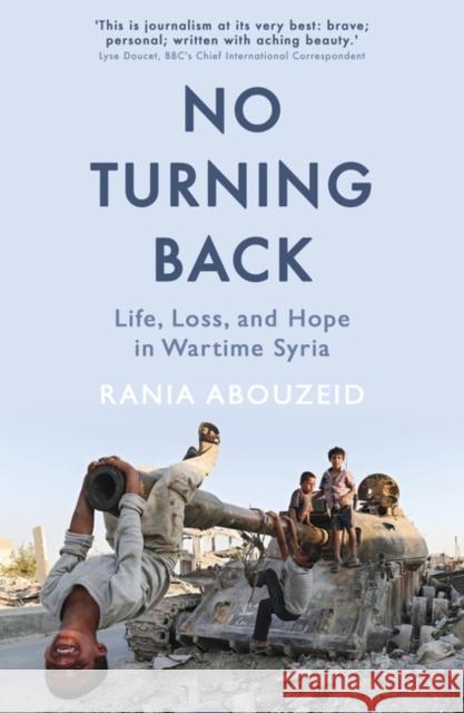 No Turning Back: Life, Loss, and Hope in Wartime Syria Rania Abouzeid 9781786075154 Oneworld Publications - książka