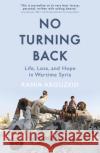No Turning Back: Life, Loss, and Hope in Wartime Syria Rania Abouzeid 9781786075154 Oneworld Publications