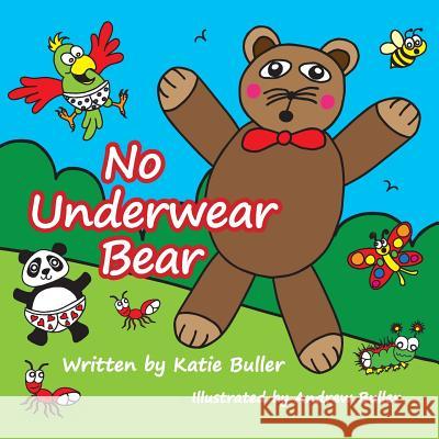 No Underwear Bear Katie Buller Andrew Buller Andrew Buller 9781540659248 Createspace Independent Publishing Platform - książka