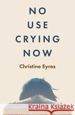 No Use Crying Now Christine Eyres 9781922670281 Book Reality Experience - książka