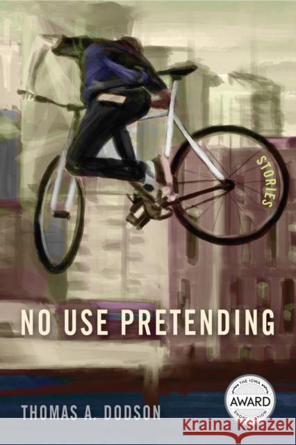 No Use Pretending Thomas A. Dodson 9781609389178 University of Iowa Press - książka