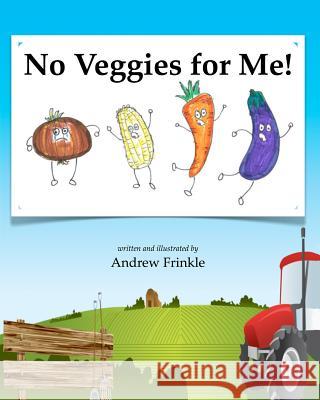 No Veggies For Me! Frinkle, Andrew 9781533639486 Createspace Independent Publishing Platform - książka