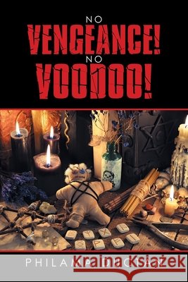 No Vengeance! No Voodoo! Philama Ductan 9781796093476 Xlibris Us - książka