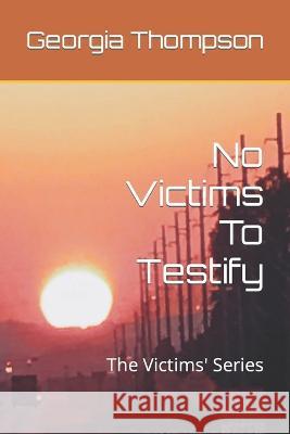 No Victims To Testify: The Victims\' Series Georgia M. Thompson 9781735127514 R. R. Bowker - książka