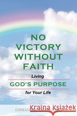 No Victory Without Faith: Living God's Purpose for Your Life Emmanuel Ogunjumo Jean Boles 9781500382629 Createspace - książka