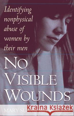No Visible Wounds: Identifying Non-Physical Abuse of Women by Their Men Mary Susan Miller 9780449910795 Random House USA Inc - książka