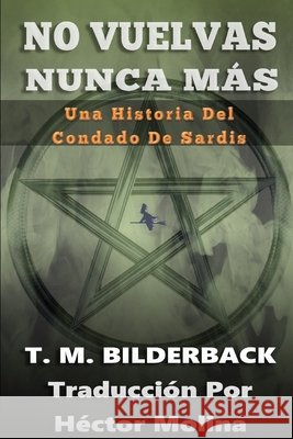 No Vuelvas Nunca Más - Una Historia Del Condado De Sardis Héctor Molina, T M Bilderback 9798329544466 Independently Published - książka