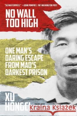 No Wall Too High: One Man's Daring Escape from Mao's Darkest Prison Xu Hongci Erling Hoh 9780374537548 Sarah Crichton Books - książka