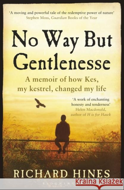 No Way but Gentlenesse A Memoir of How Kes, My Kestrel, Changed My Life Hines, Richard 9781408868027  - książka
