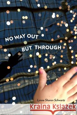 No Way Out But Through Lynne Sharon Schwartz 9780822964599 University of Pittsburgh Press - książka