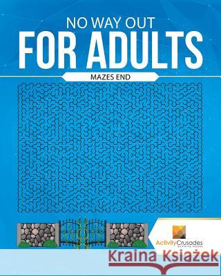 No Way Out For Adults: Mazes End Activity Crusades 9780228219002 Not Avail - książka