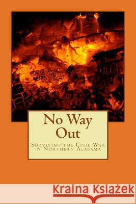 No Way Out: Surviving the Civil War in Northern Alabama MS Patricia H. Quinlan 9781500466022 Createspace - książka