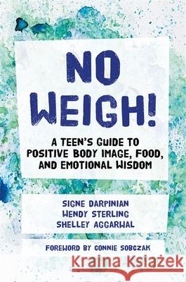 No Weigh!: A Teen's Guide to Positive Body Image, Food, and Emotional Wisdom Aggarwal, Shelley 9781785928253 Jessica Kingsley Publishers - książka
