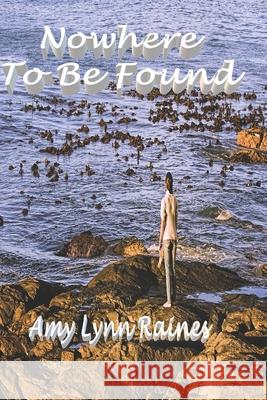 No Where To Be Found Amy Lynn Raines 9798631778061 Independently Published - książka